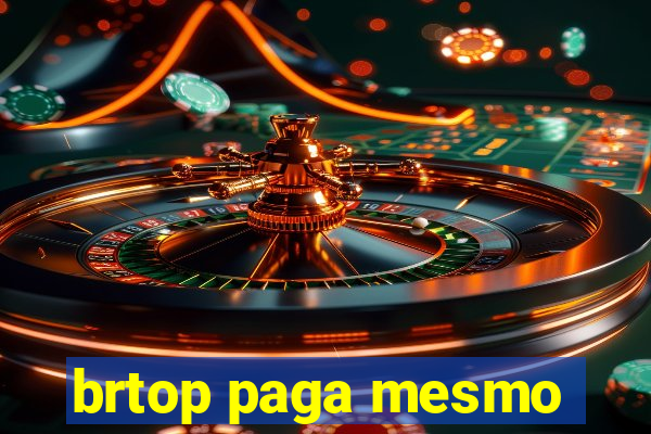 brtop paga mesmo